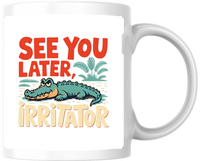 Thumbnail for See You Later Irritator Mug | Funny Alligator Pun Coffee Mug | Sarcastic Humor Gift